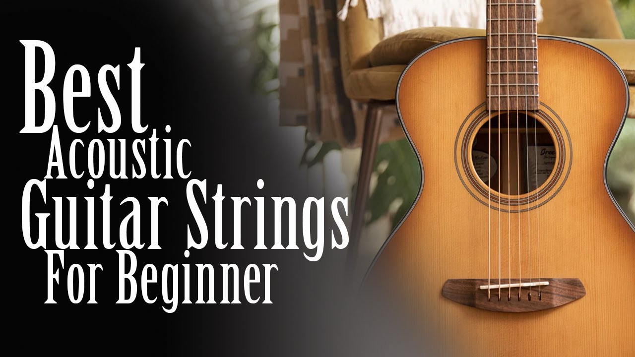 Best acoustic guitar strings for beginners 2023 And Buyers Guide